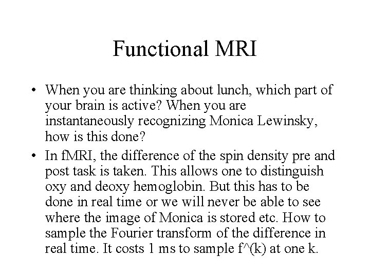Functional MRI • When you are thinking about lunch, which part of your brain