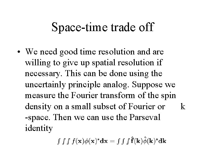 Space-time trade off • We need good time resolution and are willing to give
