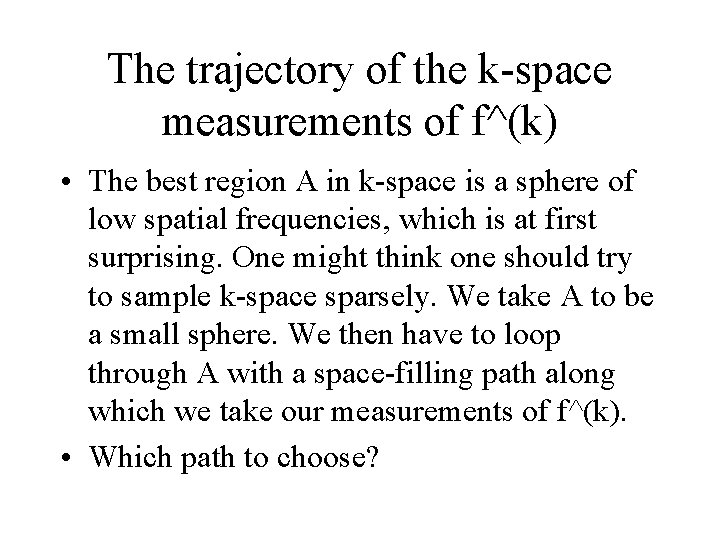 The trajectory of the k-space measurements of f^(k) • The best region A in