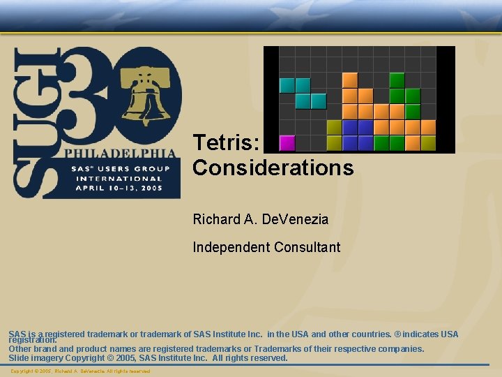 Tetris: SAS/AF Considerations Richard A. De. Venezia Independent Consultant SAS is a registered trademark