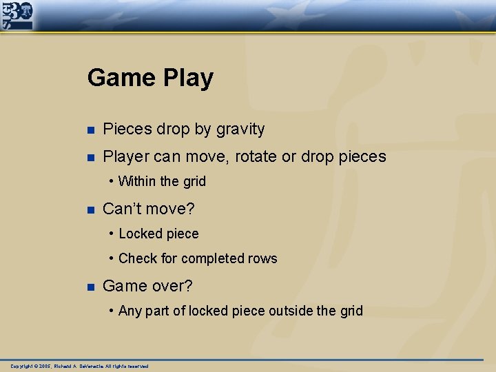 Game Play n Pieces drop by gravity n Player can move, rotate or drop