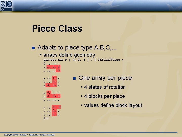 Piece Class n Adapts to piece type A, B, C, . . . •