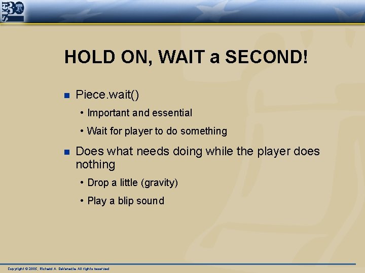 HOLD ON, WAIT a SECOND! n Piece. wait() • Important and essential • Wait