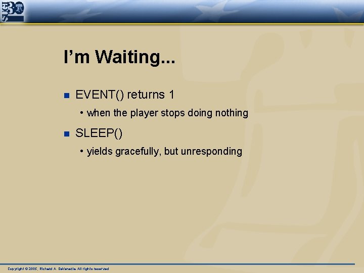 I’m Waiting. . . n EVENT() returns 1 • when the player stops doing