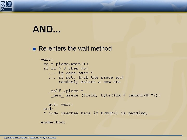 AND. . . n Re-enters the wait method wait: rc = piece. wait(); if