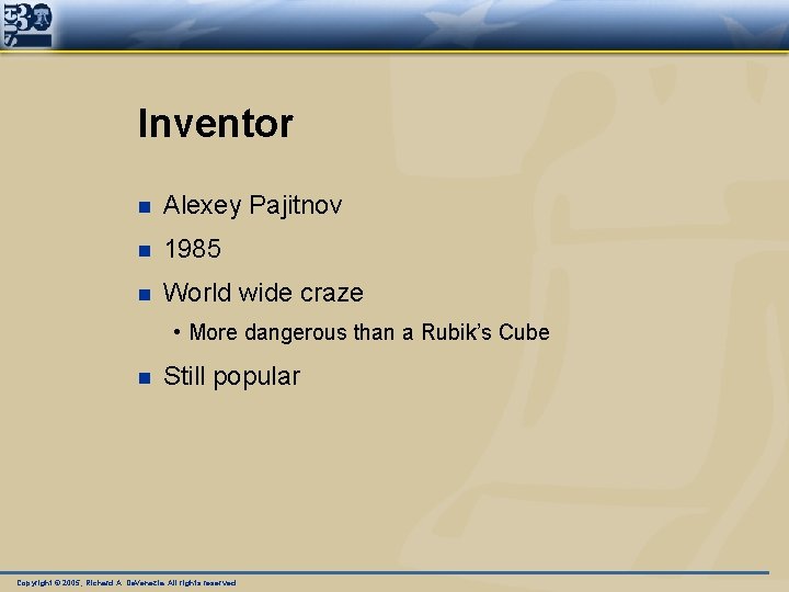 Inventor n Alexey Pajitnov n 1985 n World wide craze • More dangerous than