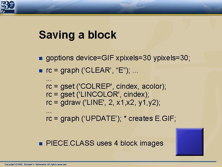 Saving a block n goptions device=GIF xpixels=30 ypixels=30; n rc = graph (‘CLEAR’, “E”);