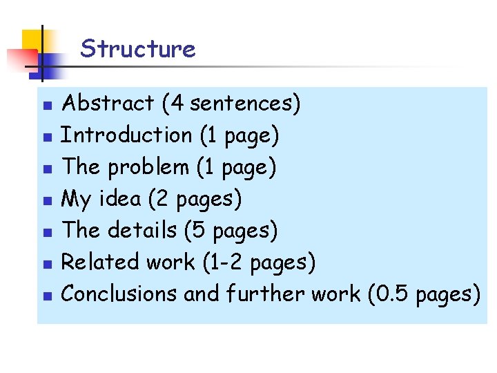 Structure n n n n Abstract (4 sentences) Introduction (1 page) The problem (1
