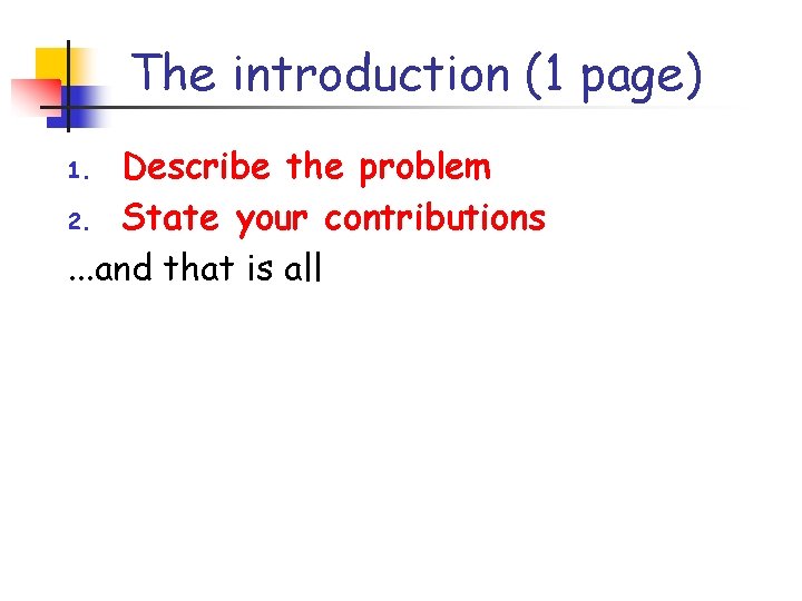 The introduction (1 page) Describe the problem 2. State your contributions. . . and