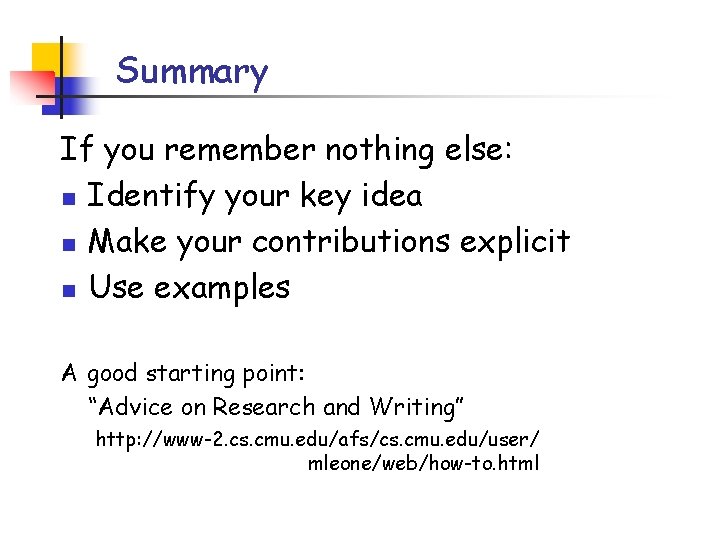 Summary If you remember nothing else: n Identify your key idea n Make your