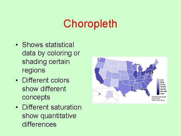 Choropleth • Shows statistical data by coloring or shading certain regions • Different colors