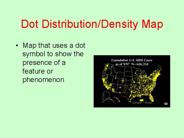 Dot Distribution/Density Map • Map that uses a dot symbol to show the presence
