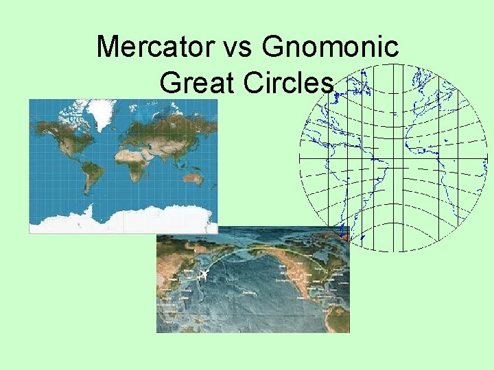 Mercator vs Gnomonic Great Circles 