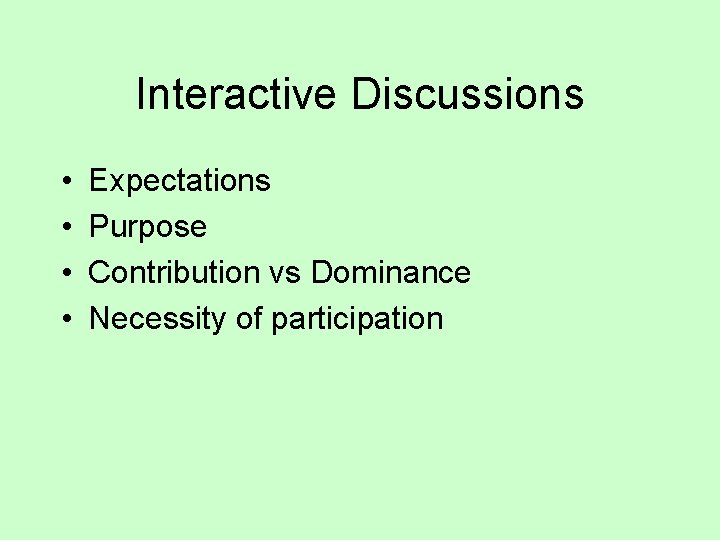 Interactive Discussions • • Expectations Purpose Contribution vs Dominance Necessity of participation 