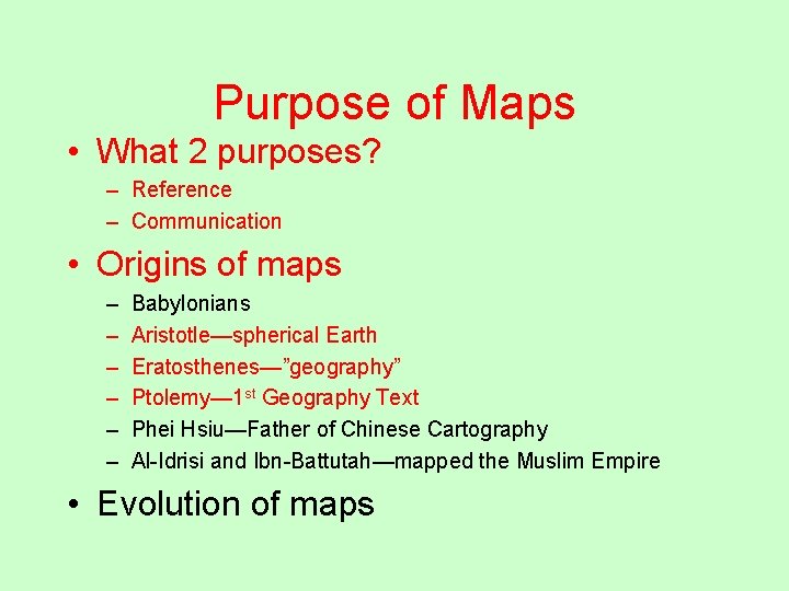 Purpose of Maps • What 2 purposes? – Reference – Communication • Origins of