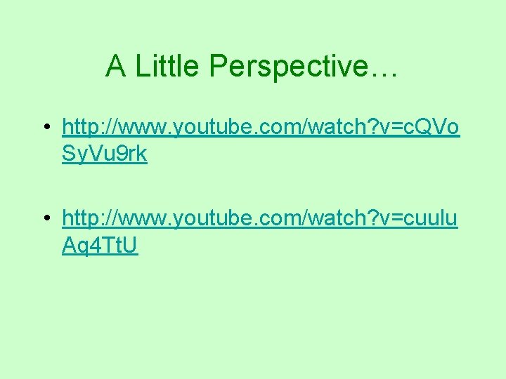 A Little Perspective… • http: //www. youtube. com/watch? v=c. QVo Sy. Vu 9 rk