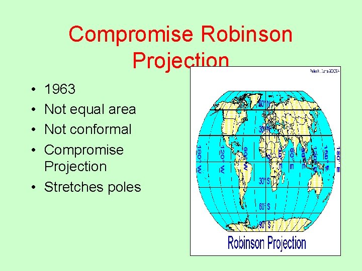 Compromise Robinson Projection • • 1963 Not equal area Not conformal Compromise Projection •