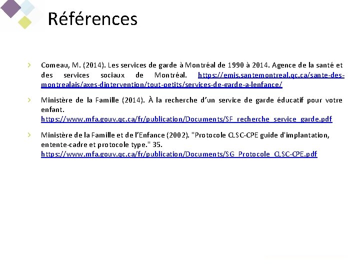 Références Comeau, M. (2014). Les services de garde à Montréal de 1990 à 2014.