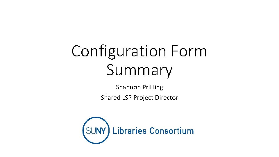 Configuration Form Summary Shannon Pritting Shared LSP Project Director 