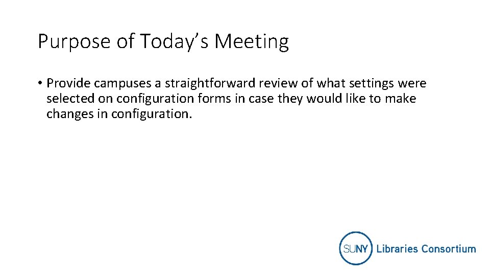 Purpose of Today’s Meeting • Provide campuses a straightforward review of what settings were