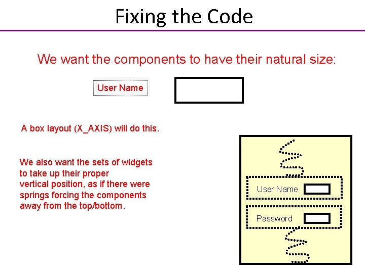 Fixing the Code We want the components to have their natural size: User Name