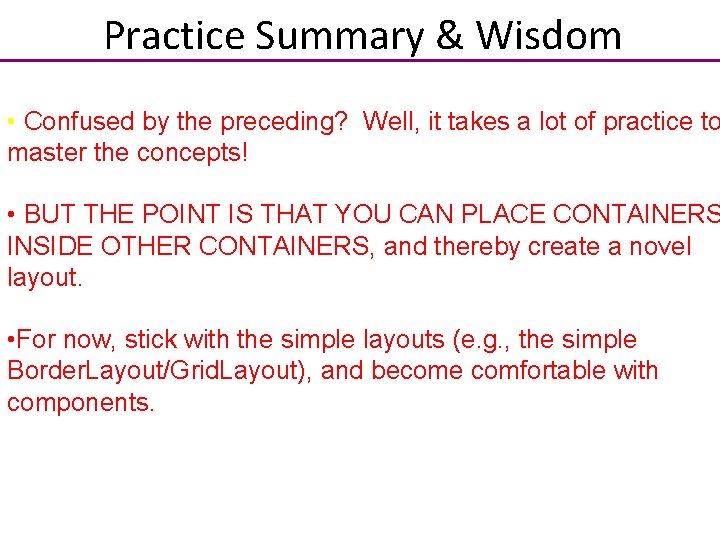 Practice Summary & Wisdom • Confused by the preceding? Well, it takes a lot