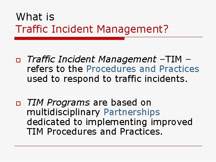 What is Traffic Incident Management? o o Traffic Incident Management –TIM – refers to What is Traffic Incident Management? o o Traffic Incident Management –TIM – refers to