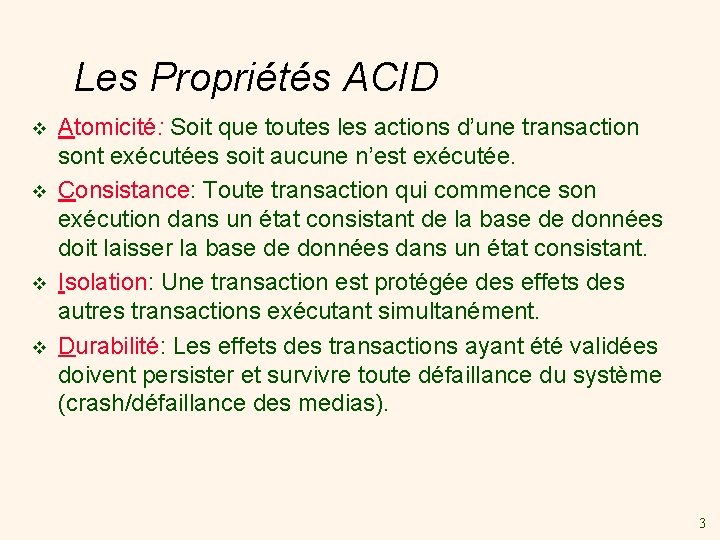 Les Propriétés ACID v v Atomicité: Soit que toutes les actions d’une transaction sont