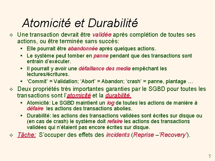 Atomicité et Durabilité v Une transaction devrait être validée après complétion de toutes ses