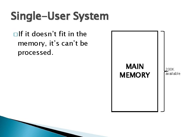 Single-User System � If it doesn’t fit in the memory, it’s can’t be processed.