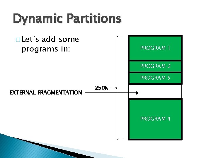 Dynamic Partitions � Let’s add some programs in: PROGRAM 1 PROGRAM 2 PROGRAM 5