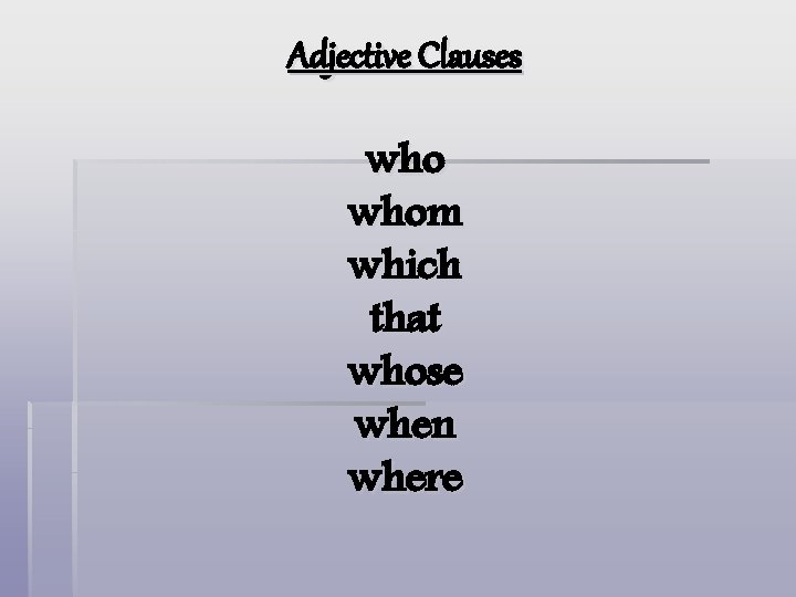 Adjective Clauses whom which that whose when where 