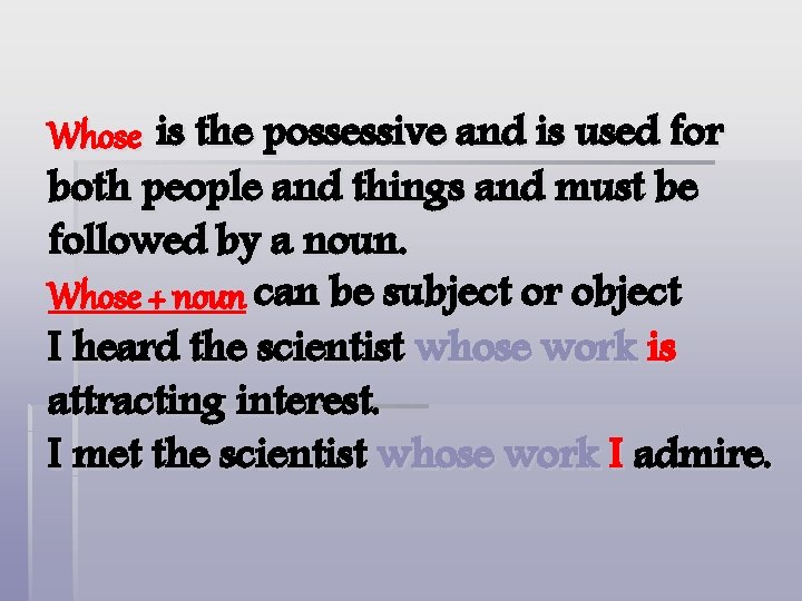 Whose is the possessive and is used for both people and things and must