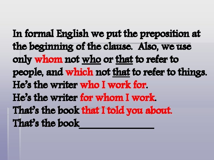 In formal English we put the preposition at the beginning of the clause. Also,