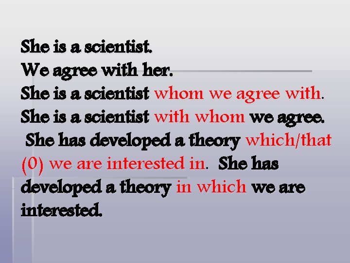 She is a scientist. We agree with her. She is a scientist whom we