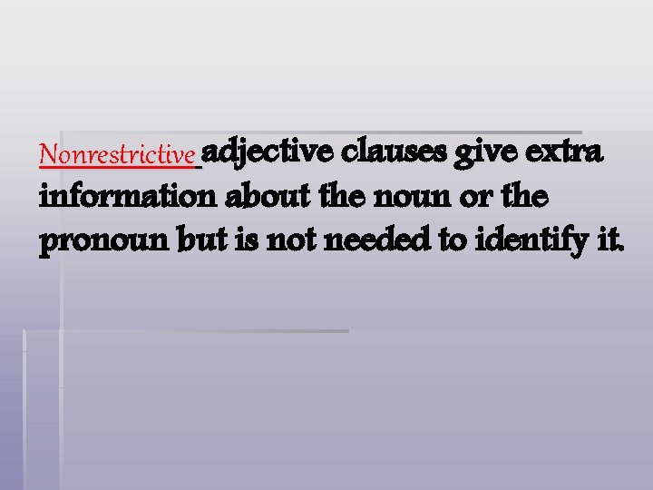 Nonrestrictive adjective clauses give extra information about the noun or the pronoun but is