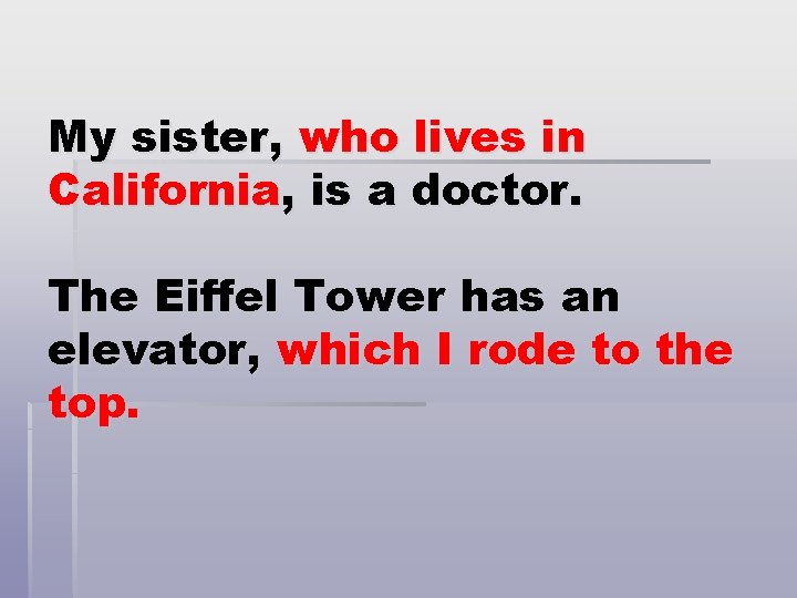 My sister, who lives in California, is a doctor. The Eiffel Tower has an