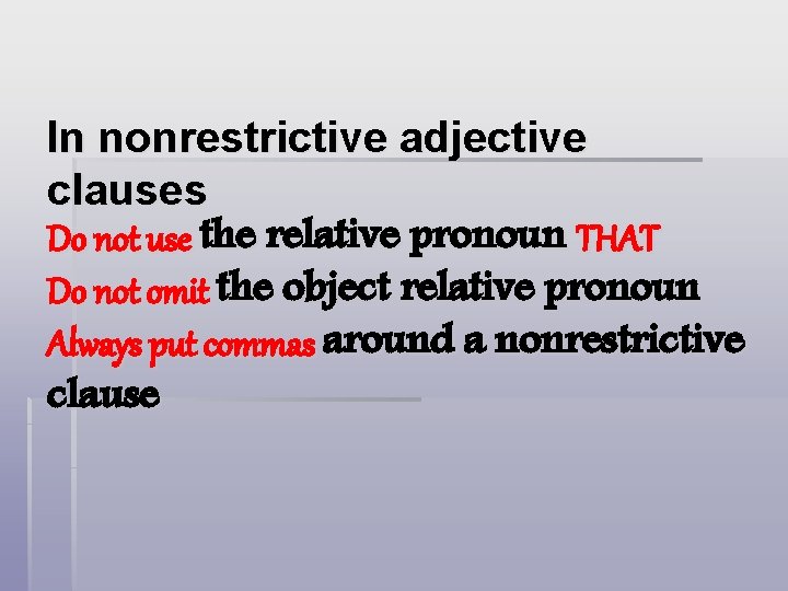 In nonrestrictive adjective clauses Do not use the relative pronoun THAT Do not omit