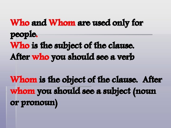 Who and Whom are used only for people. Who is the subject of the