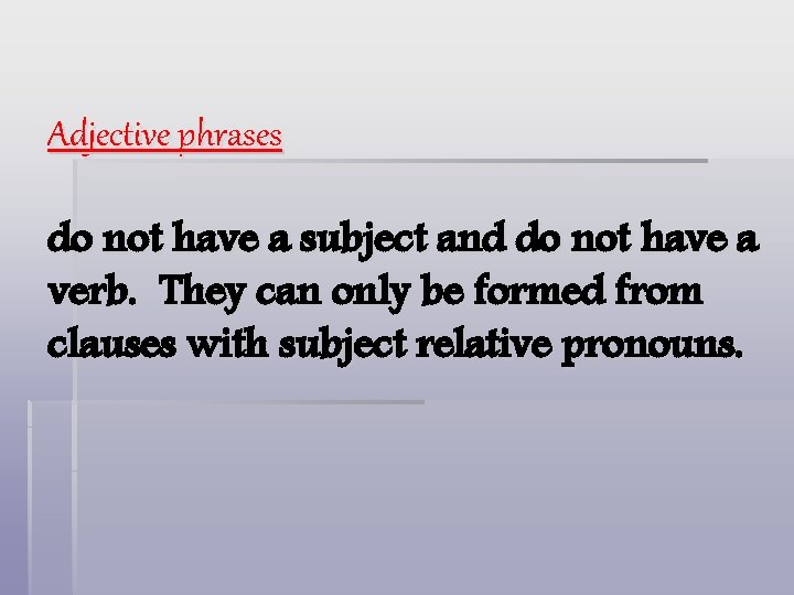 Adjective phrases do not have a subject and do not have a verb. They