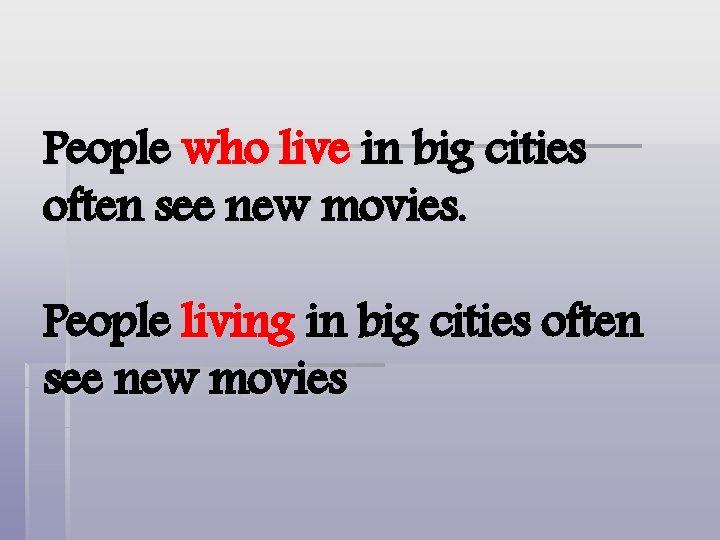 People who live in big cities often see new movies. People living in big