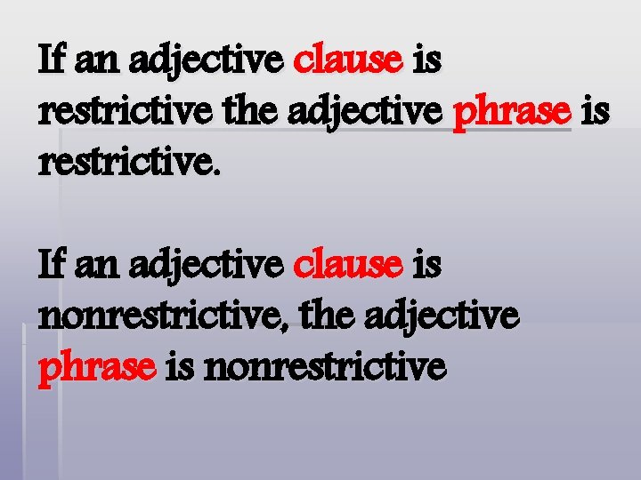 If an adjective clause is restrictive the adjective phrase is restrictive. If an adjective