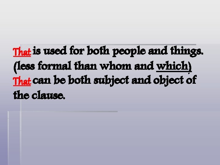 That is used for both people and things. (less formal than whom and which)