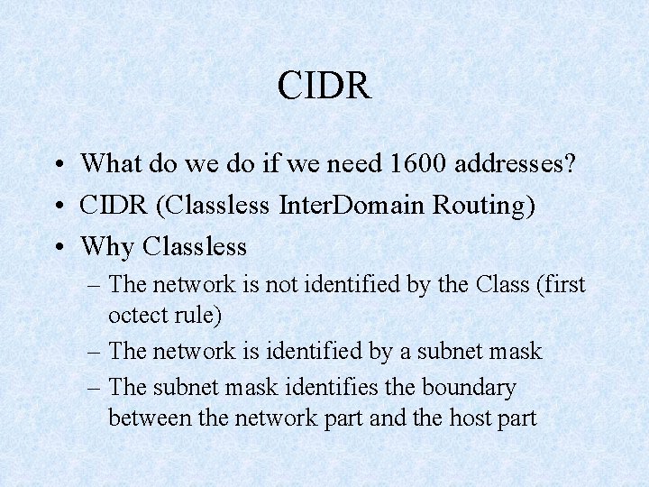 CIDR • What do we do if we need 1600 addresses? • CIDR (Classless