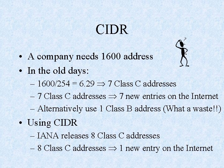 CIDR • A company needs 1600 address • In the old days: – 1600/254