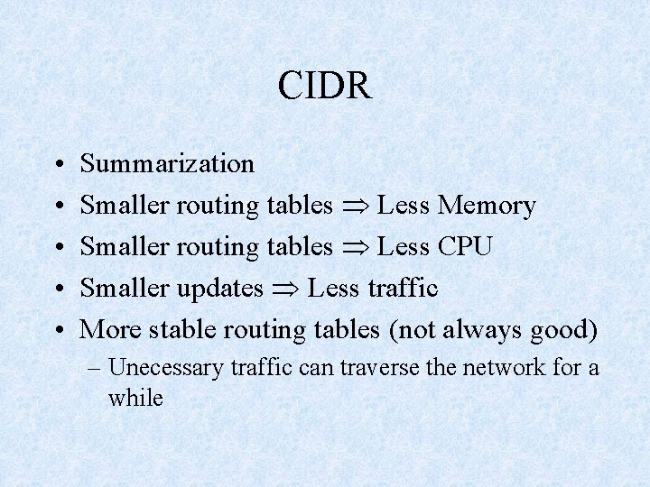 CIDR • • • Summarization Smaller routing tables Less Memory Smaller routing tables Less