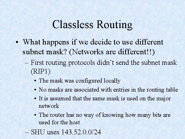 Classless Routing • What happens if we decide to use different subnet mask? (Networks