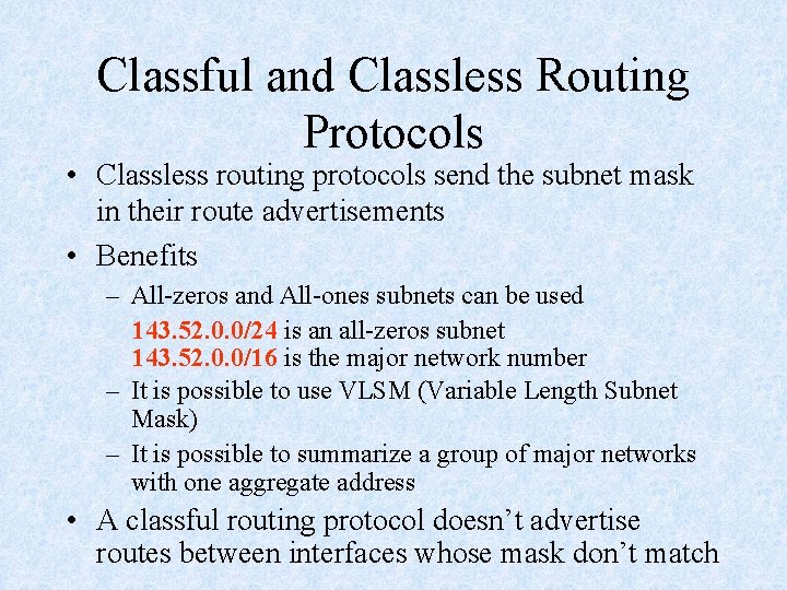 Classful and Classless Routing Protocols • Classless routing protocols send the subnet mask in