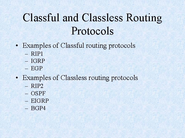 Classful and Classless Routing Protocols • Examples of Classful routing protocols – RIP 1