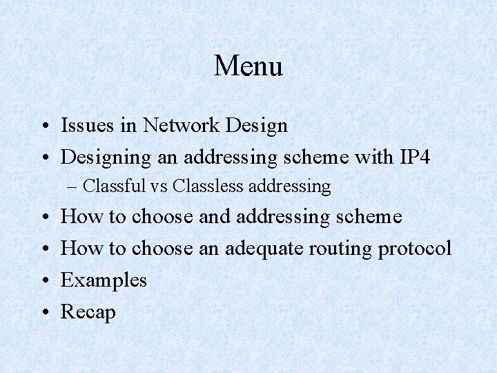 Menu • Issues in Network Design • Designing an addressing scheme with IP 4